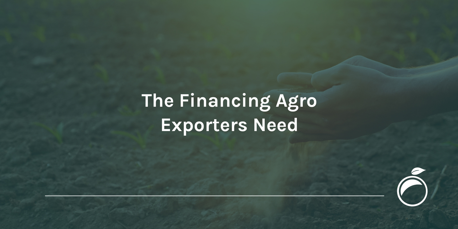 The Financing Agro Exporters Need