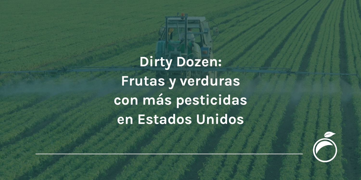 Dirty Dozen: Frutas y verduras con más pesticidas en Estados Unidos