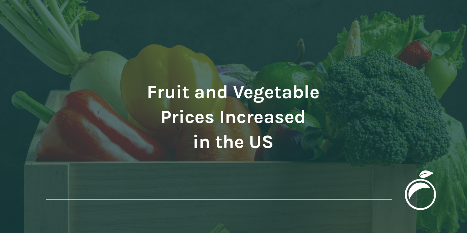 Fruit and Vegetable Prices Increased in the US