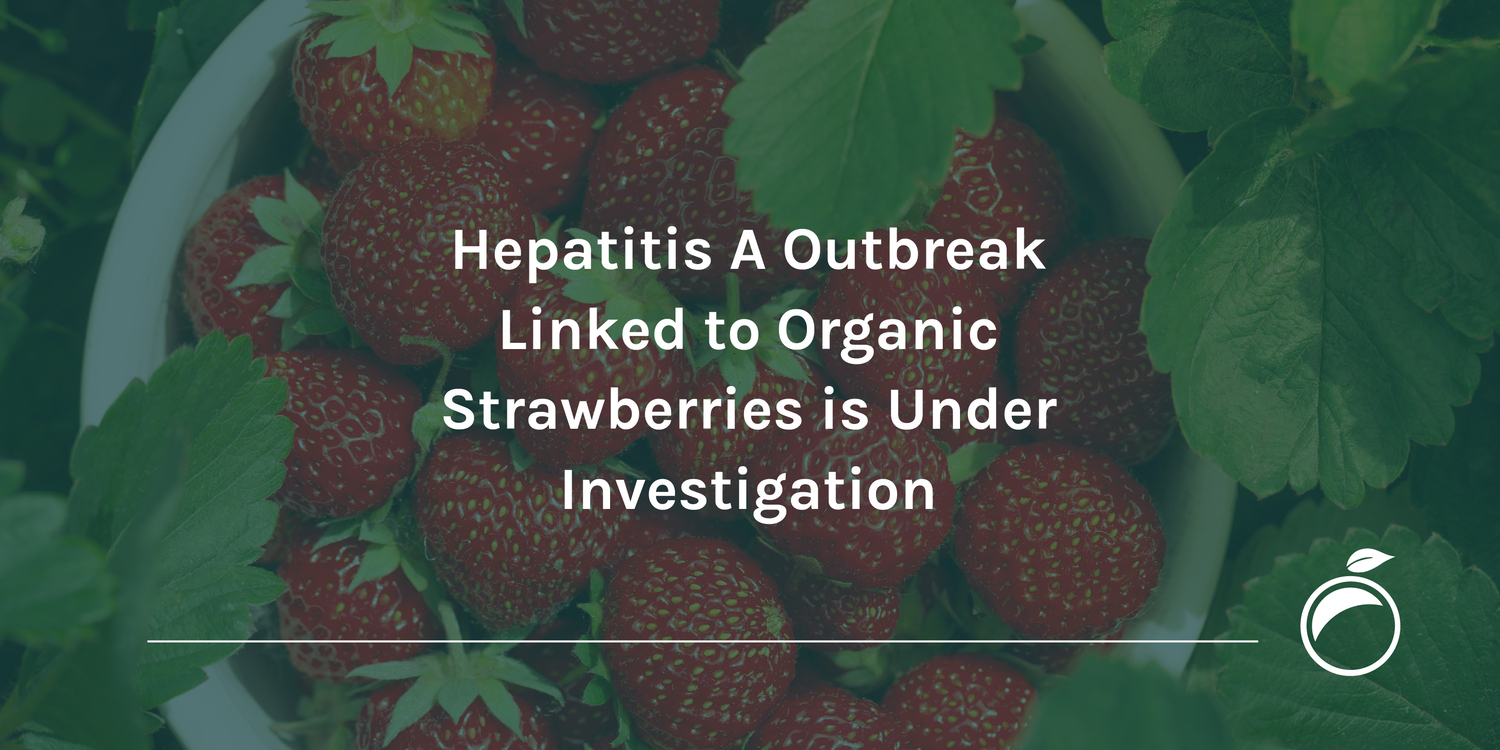 Hepatitis A Outbreak Linked to Organic Strawberries is Under Investigation