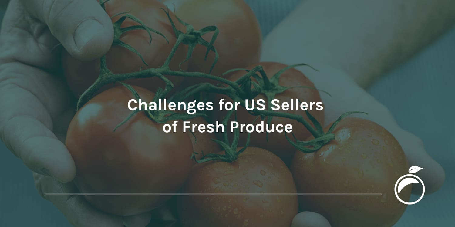 Challenges for US Sellers of Fresh Produce
