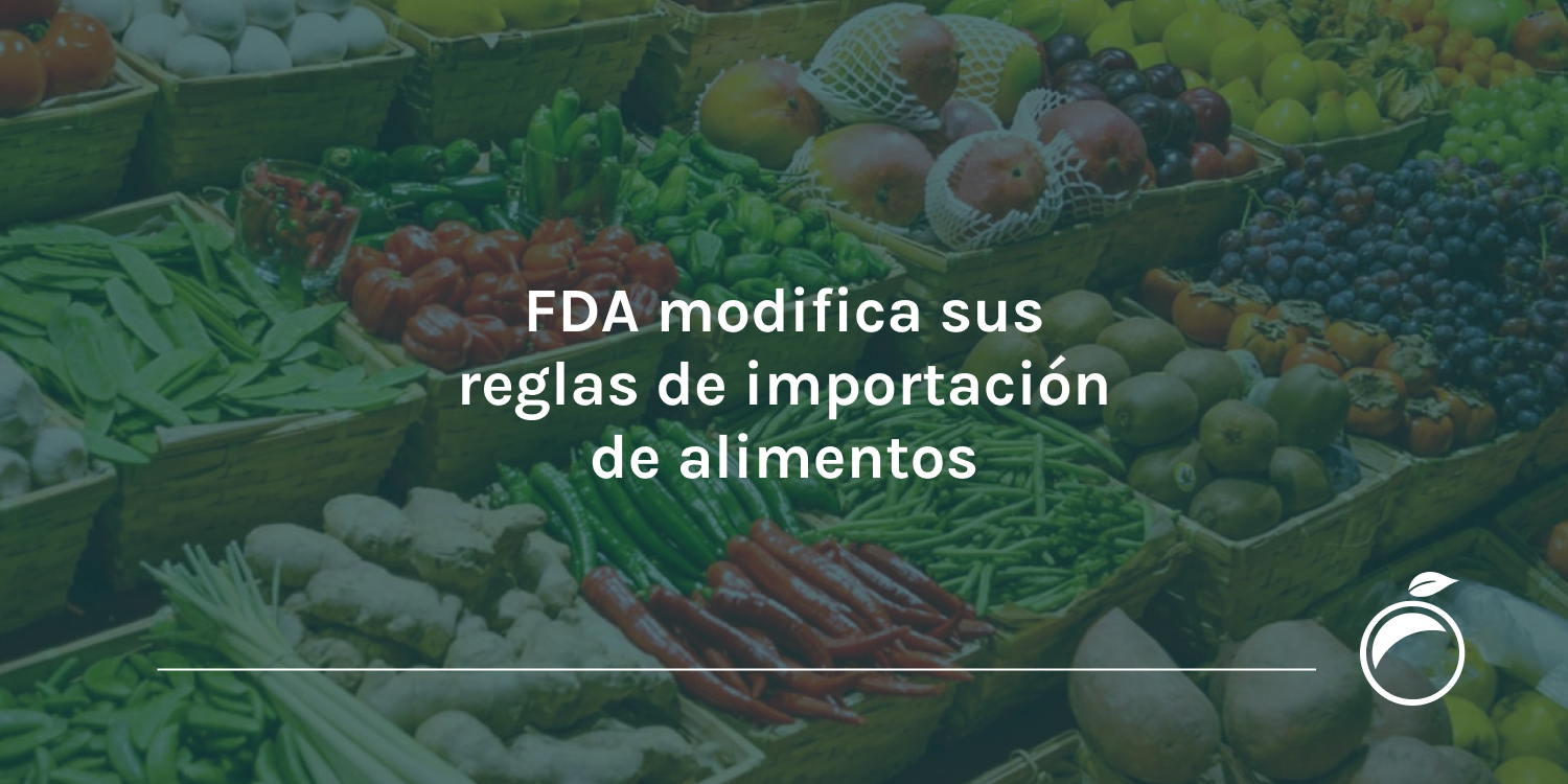 FDA modifica sus reglas de importación de alimentos