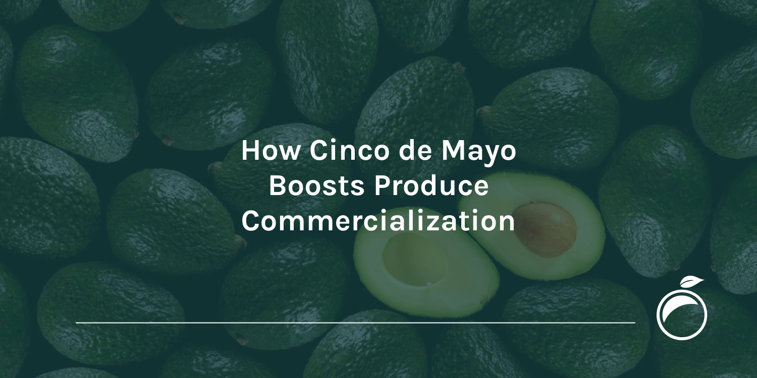 How Cinco de Mayo Boosts Produce Commercialization