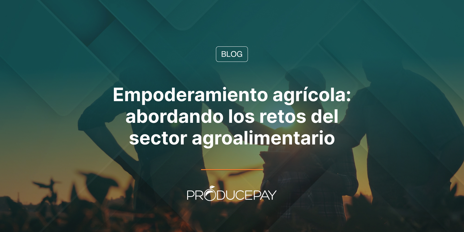 Empoderamiento agrícola abordando los retos del sector agroalimentario