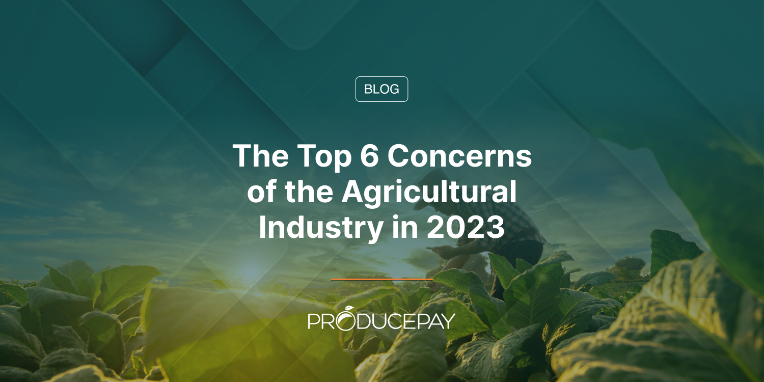 The Top 6 Concerns of the Agricultural Industry in 2023