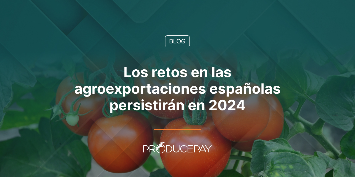 Los retos en las agroexportaciones españolas persistirán en 2024