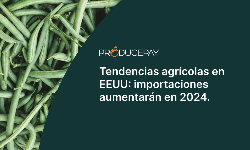 Tendencias agrícolas en EE.UU. importaciones aumentarán en 2024